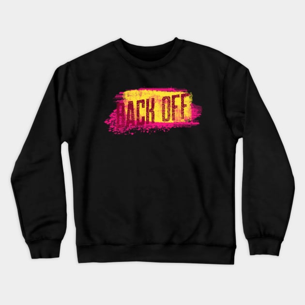 Back Off, Leave me alone. Crewneck Sweatshirt by Abelfashion